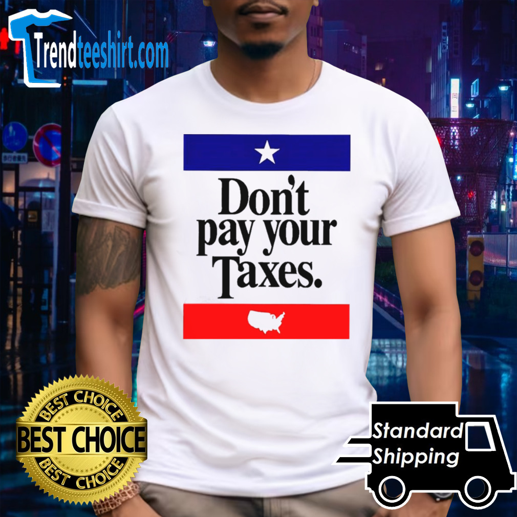 Don’t Pay Your Taxes Shirt