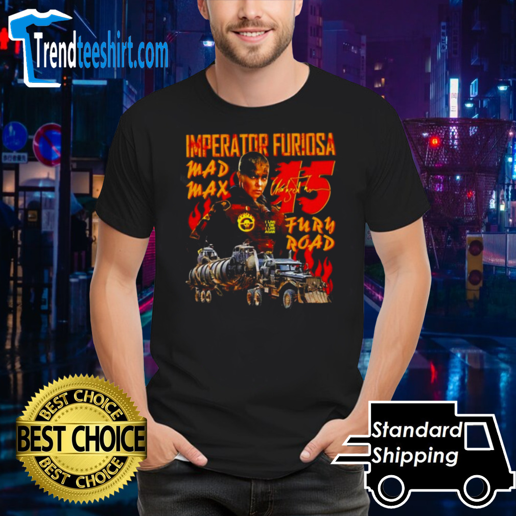 Imperator Furiosa Mad Max Fury Road 15 shirt