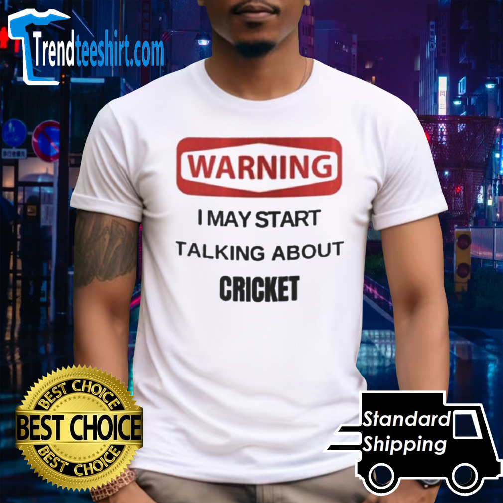Warning I May Start Talking About Cricket Shirt