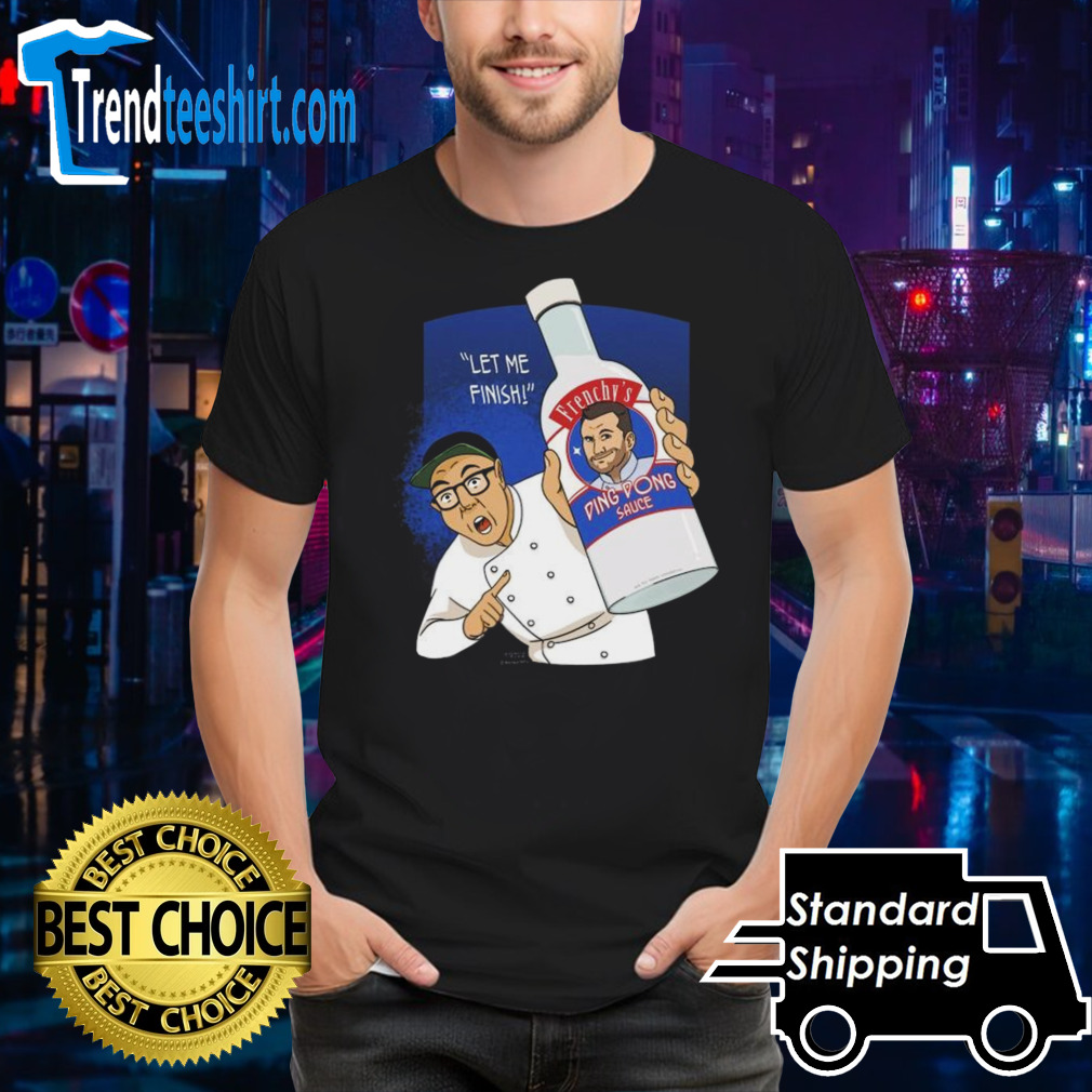 Let Me Finish Chef Brian Tsao Frenchy’s Ding Dong Sauce T-shirt