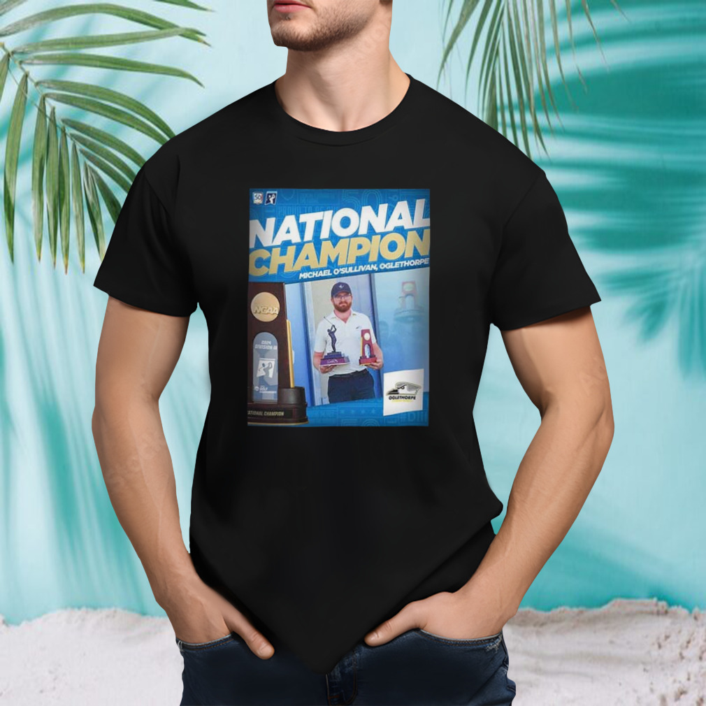 Michael O’Sullivan Champion D3 Golf 2024 Oglethorpe NCAA Division III T-Shirt
