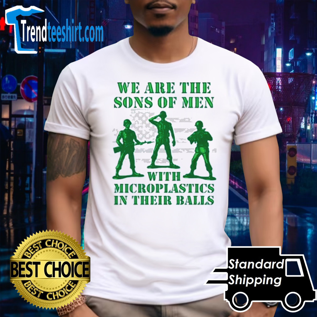 Official We Are The Sons Of Men With Microplastics In Their Balls T Shirt