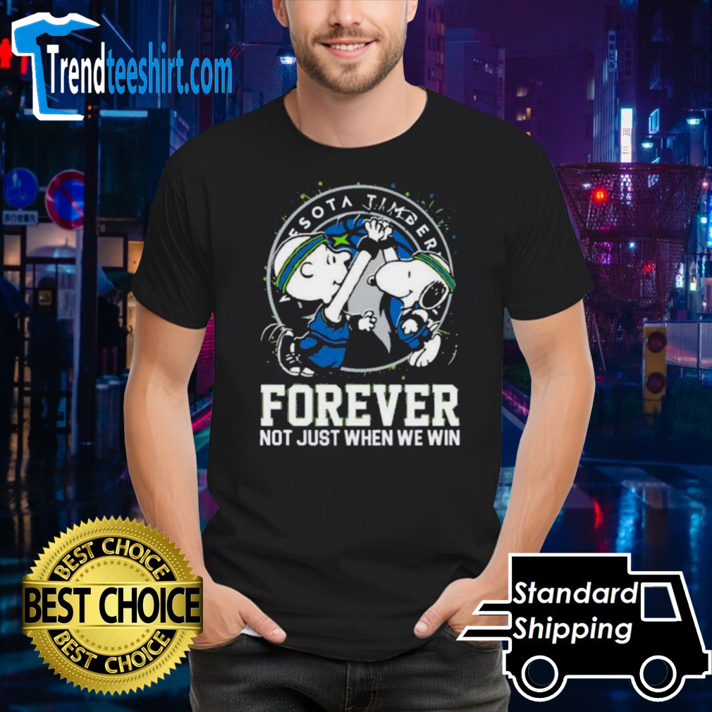 Snoopy And Charlie Brown Minnesota Timberwolves Forever Not Just When We Win Shirt