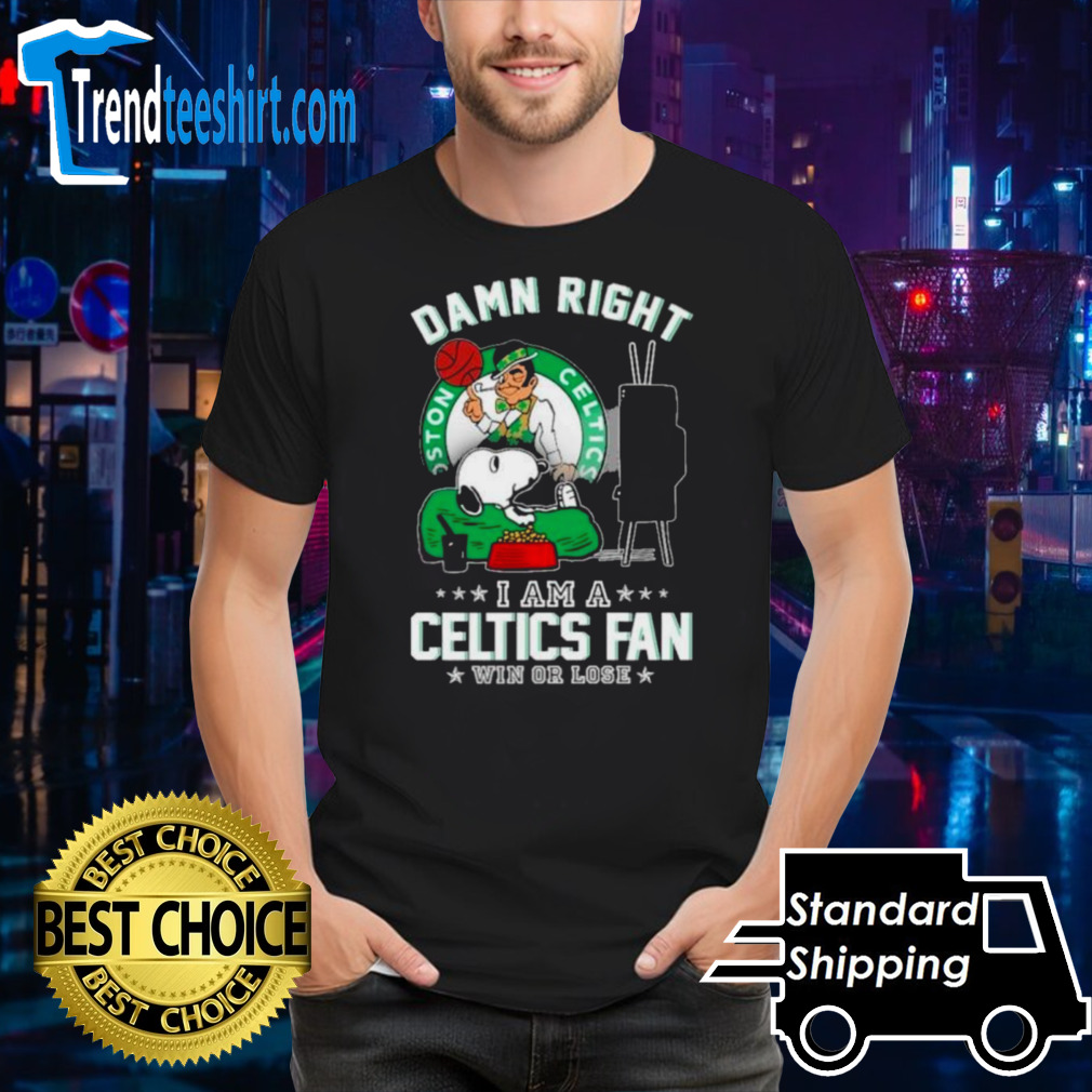 Snoopy TV Show Damn Right I Am A Boston Celtics Fan Win Or Lose Shirt