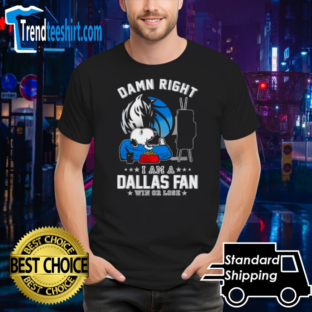 Snoopy TV Show Damn Right I Am A Dallas Mavericks Fan Win Or Lose Shirt