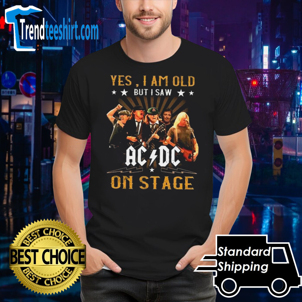 Yes I Am Old But I Saw ACDC On Stage T-shirt