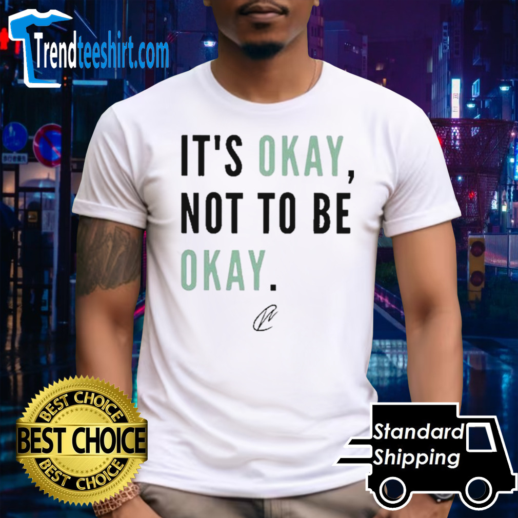 It’s Okay Not To Be Okay Signature  shirt