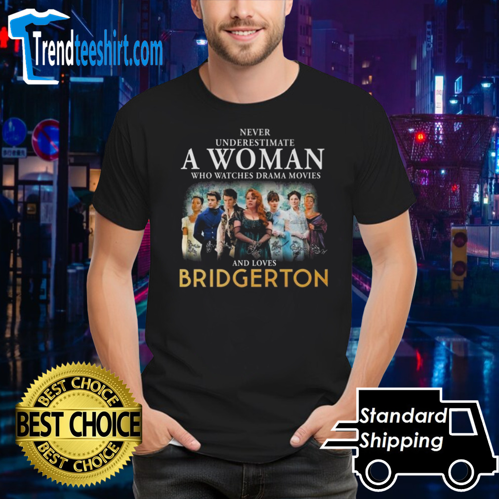 Never Underestimate A Woman Who Watches Drama Movies And Loves Bridgerton Signatures 2024 T-shirt