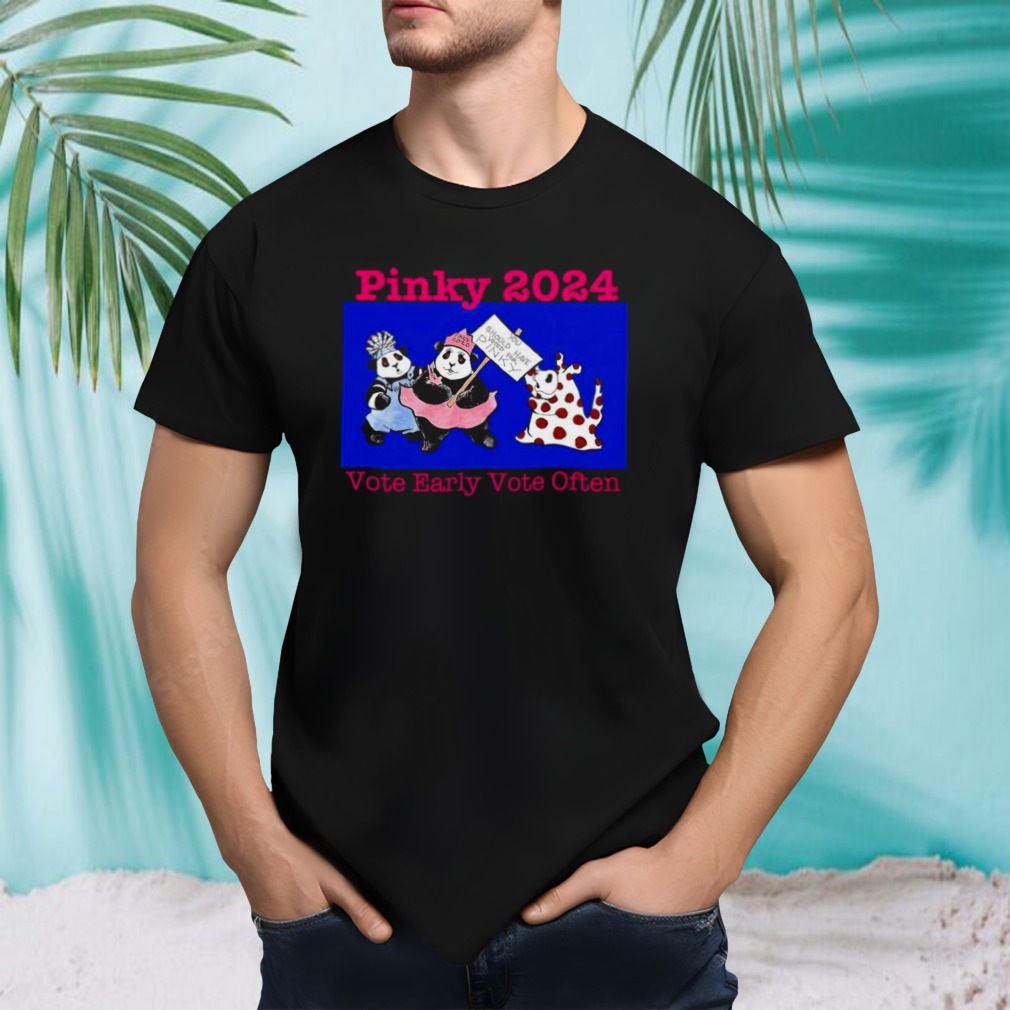 Pinky 2024 vote early vote often shirt
