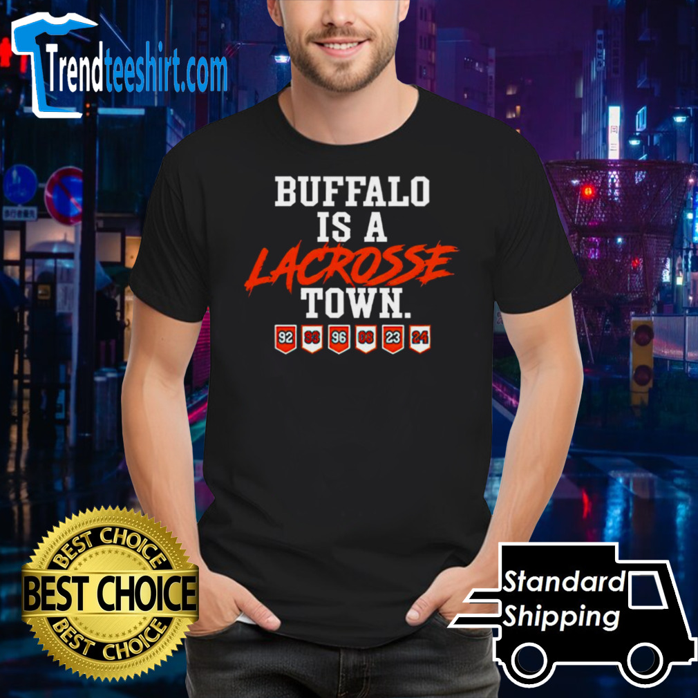 Buffalo is a lacrosse town shirt