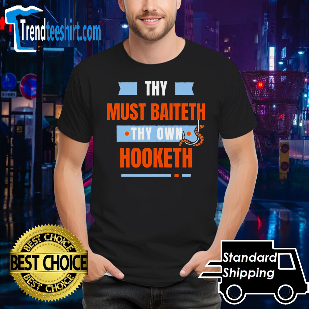 Thy must baiteth they own hooketh shirt
