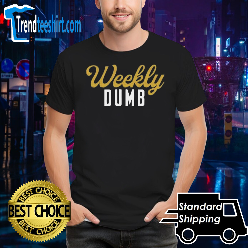 Weekly Dumb 2024 shirt