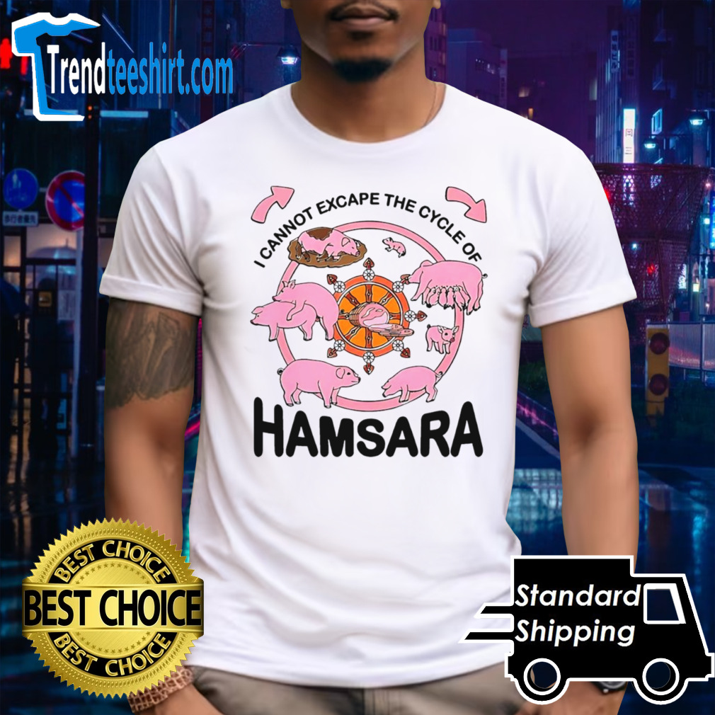 pigs I cannot escape the cycle of Hamsara t-shirt