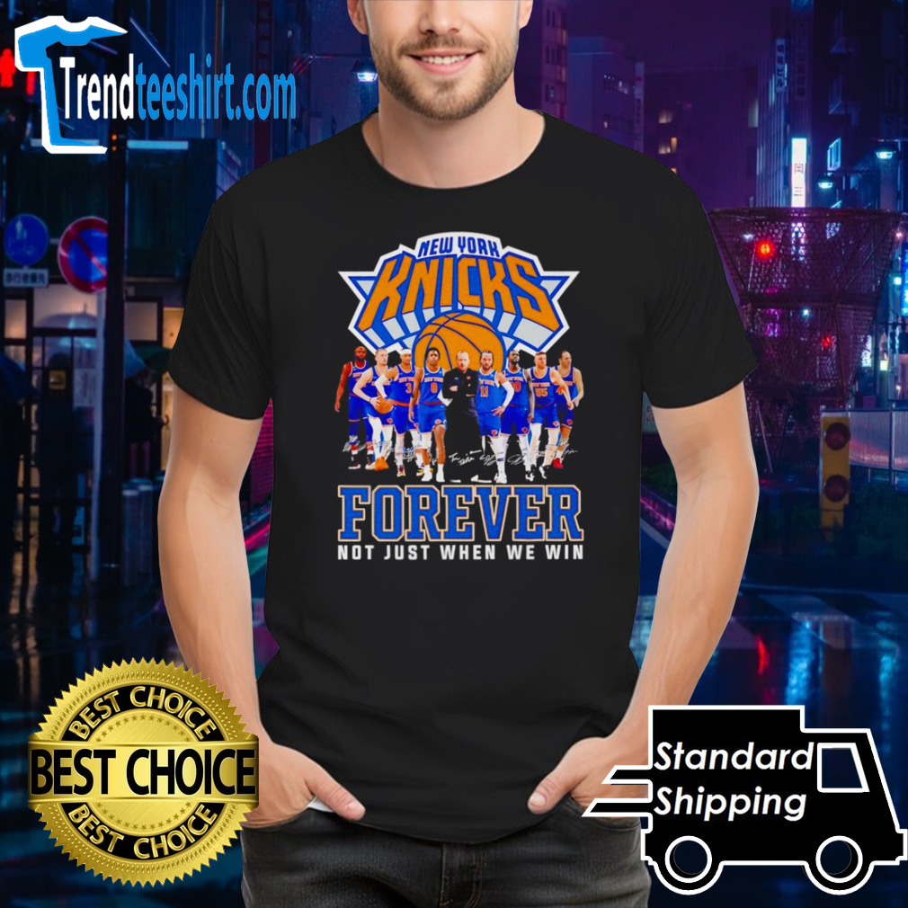 NBA New York Knicks Forever Not Just When We Win Signatures shirt