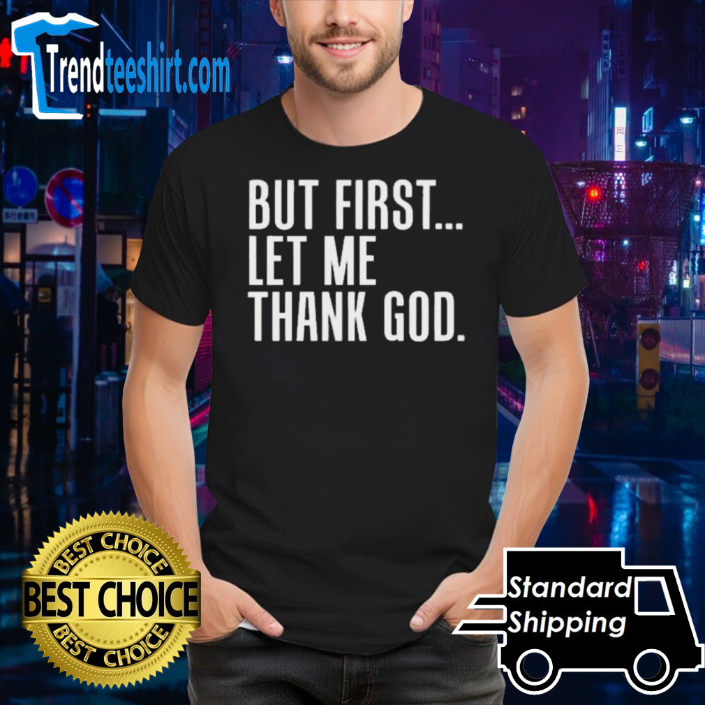 Official But First Let Me Thank God Shirt