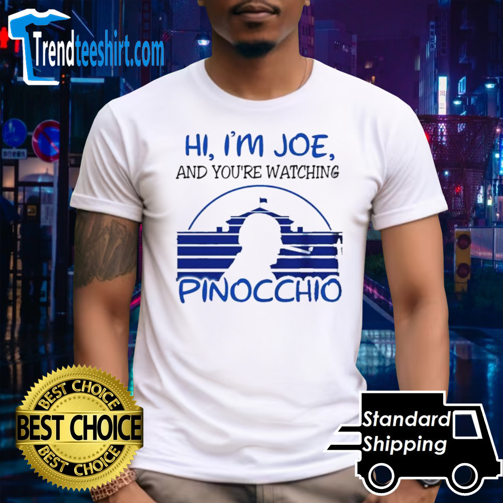Biden Hi, I’m Joe And You’re Watching Pinocchio Shirt