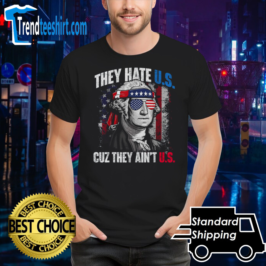 They Hate Us Cuz They AinT Us Usa American Flag shirt