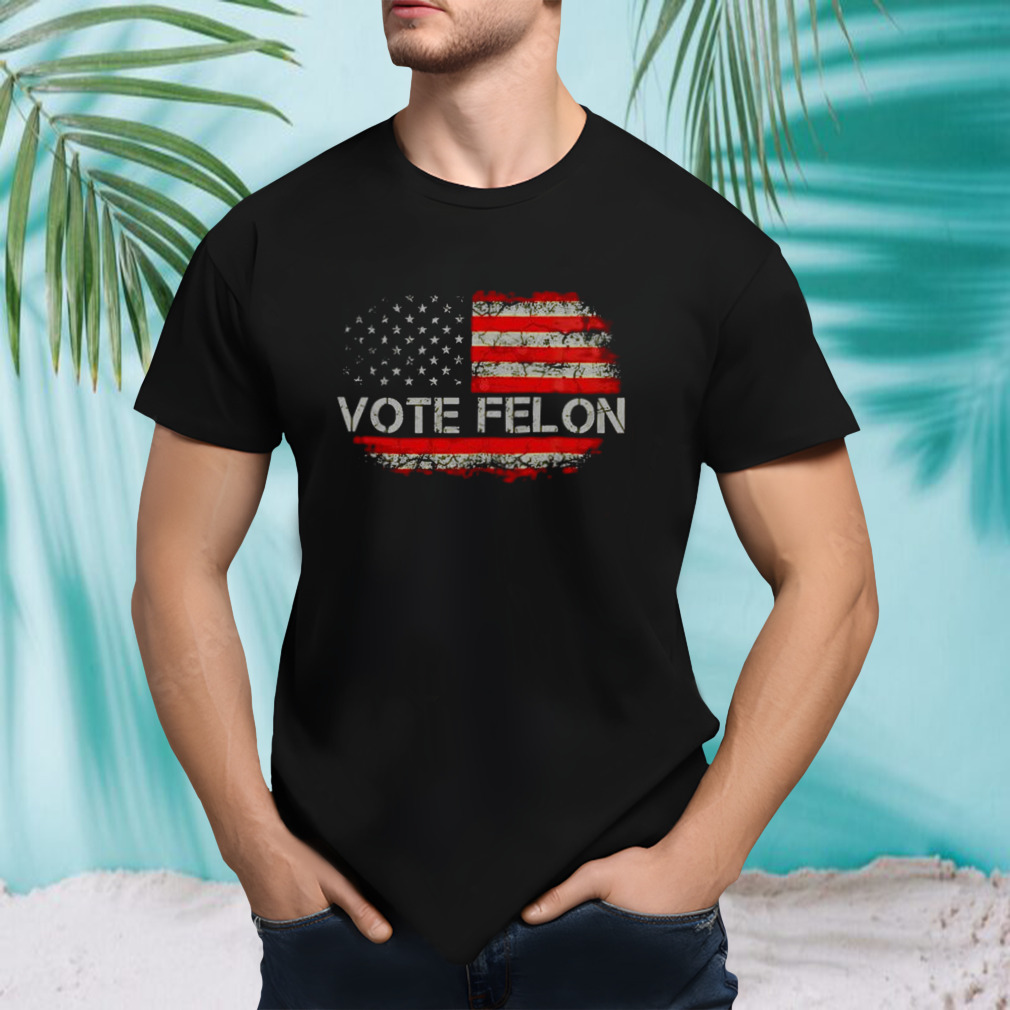 Vote Felon funny Trump 2024 Convicted Felon T shirt