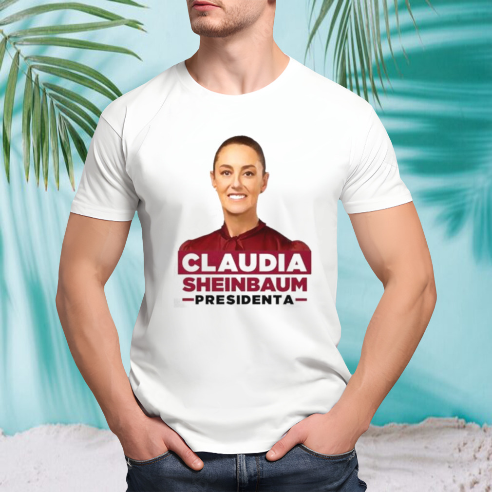 Claudia Sheinbaum Presidenta Shirt