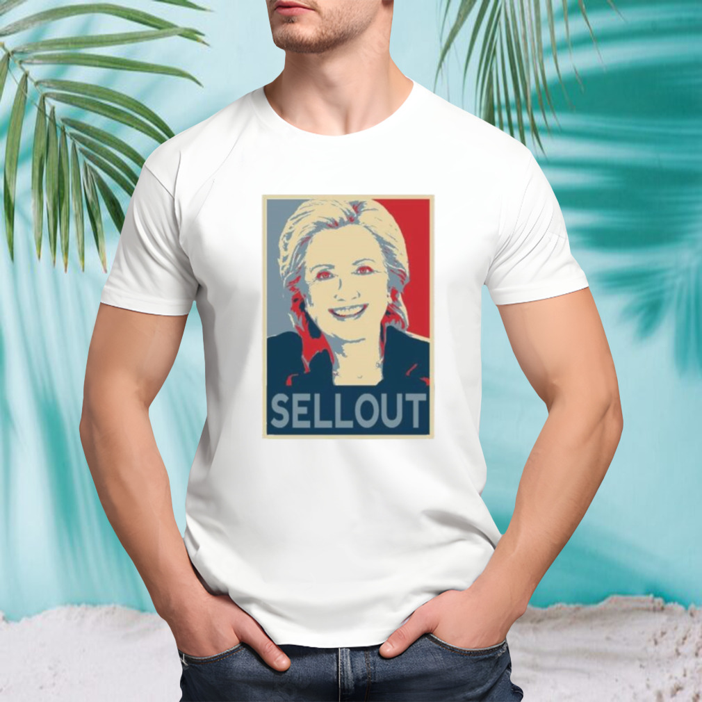 Hillary Clinton Sellout Hope shirt