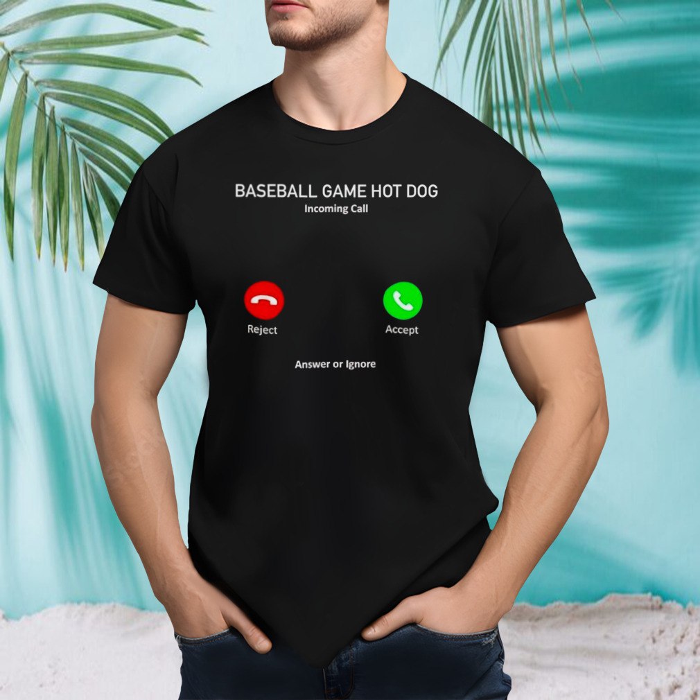 Baseball game hot dog incoming call shirt