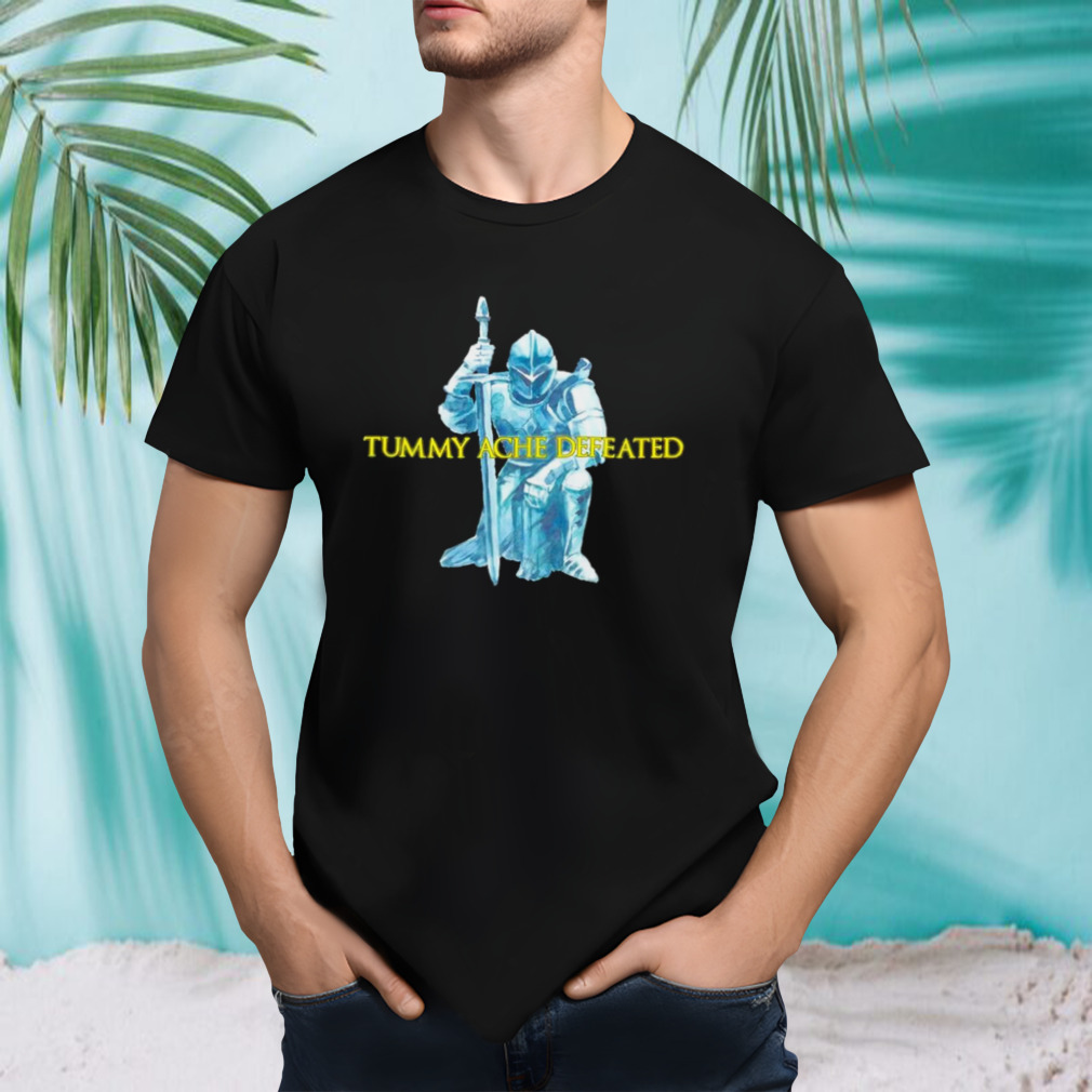 Tummy ache defeated shirt