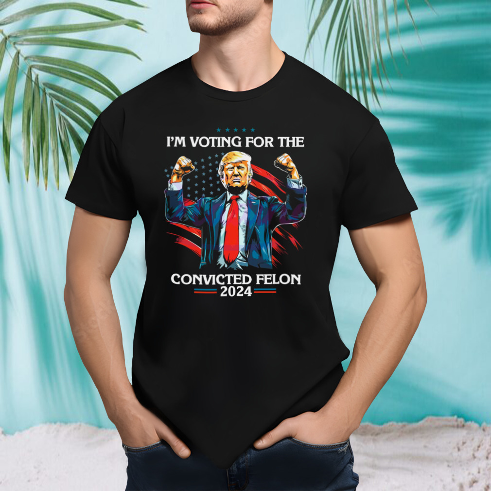 Trump Im Voting For A Convicted Felon 2024 America Flag shirt