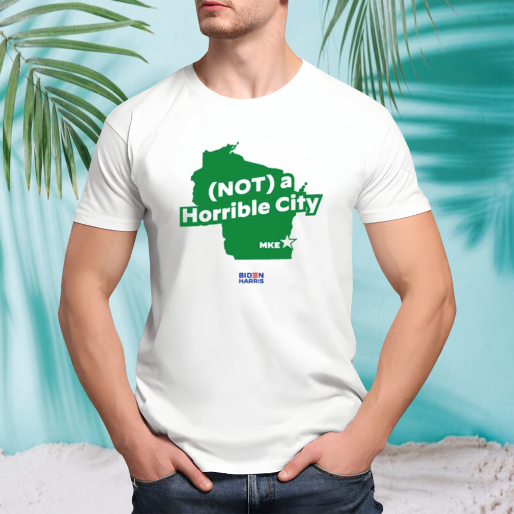 Biden Harris Not A Horrible City Shirt