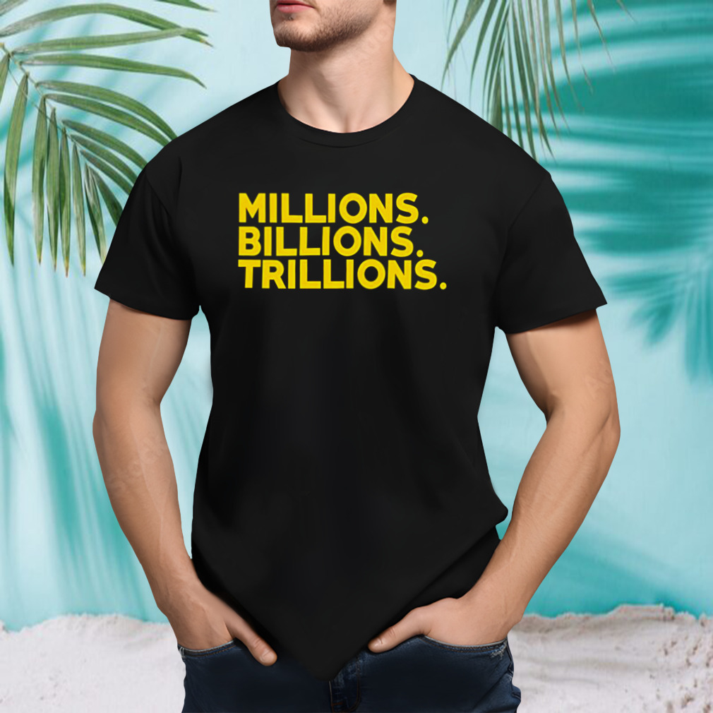 Travis Malloy millions billions trillions shirt