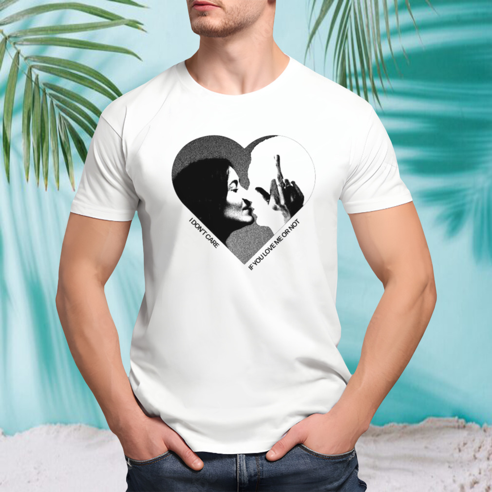 Dezi I Don’t Care If You Love Me Or Not Shirt
