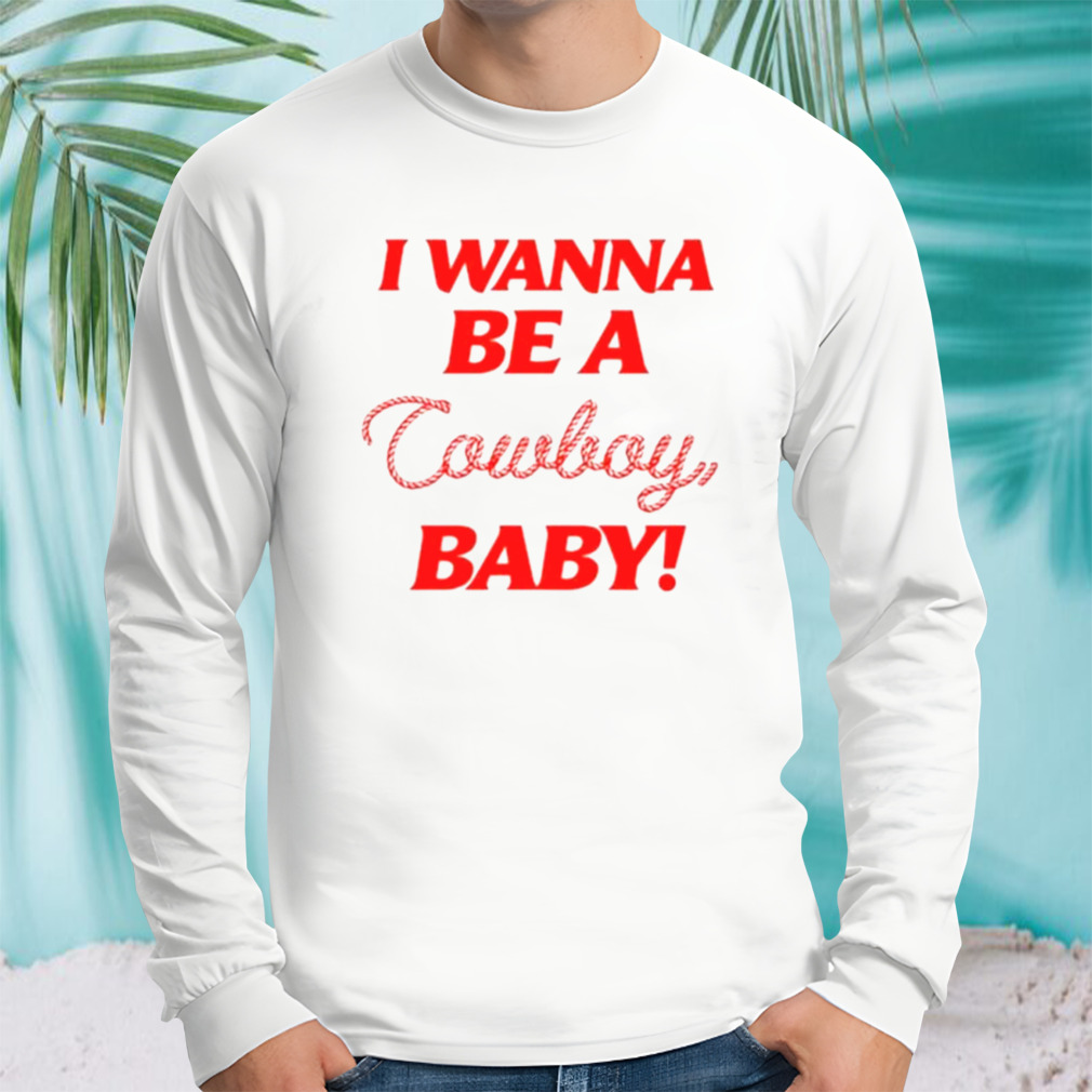 I Wanna Be A Cowboy Baby Shirt