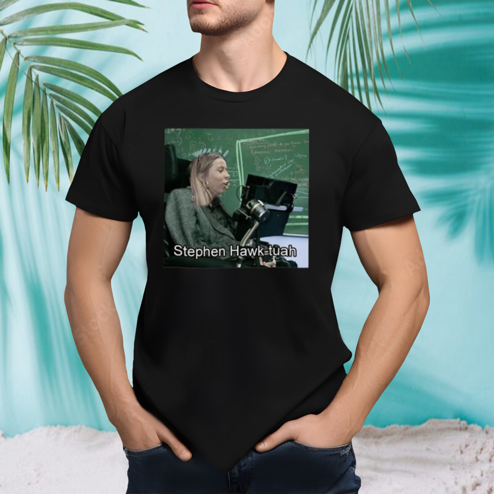 Stephen Hawk Tuah Shirt
