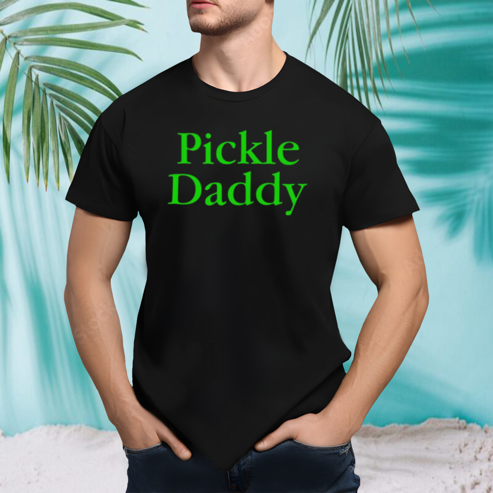 Pickle Daddy T-shirt