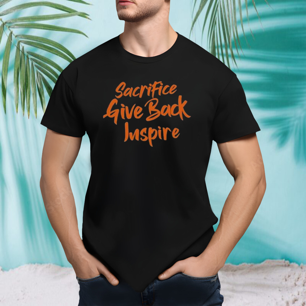 Cole Apparel Sacrifice Give Back Inspire Shirt