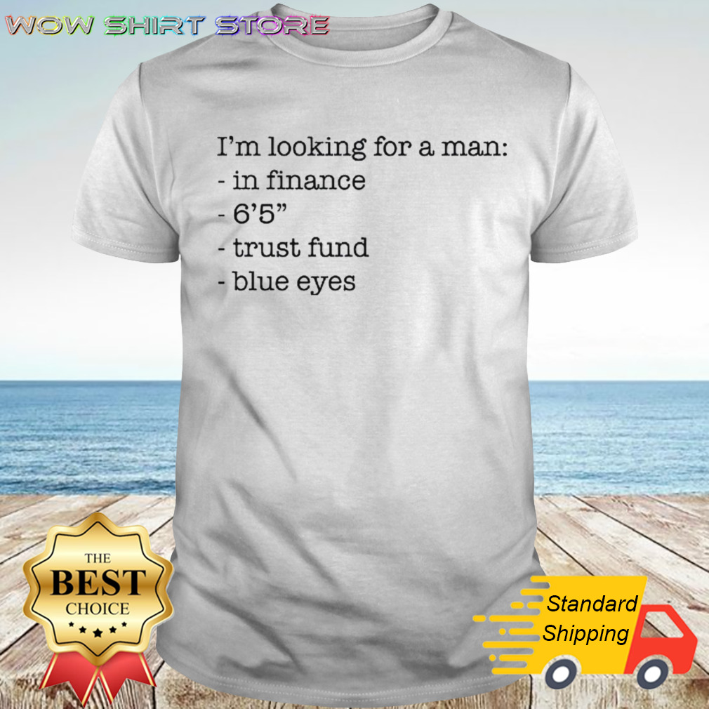 I’m looking for a man in finance 6’5 trust fund blue eyes shirt