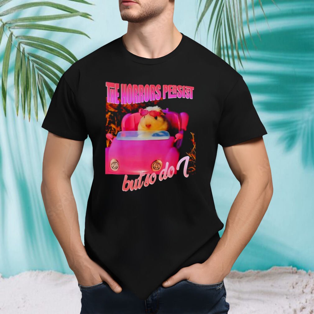 The horrors persist but so do shirt