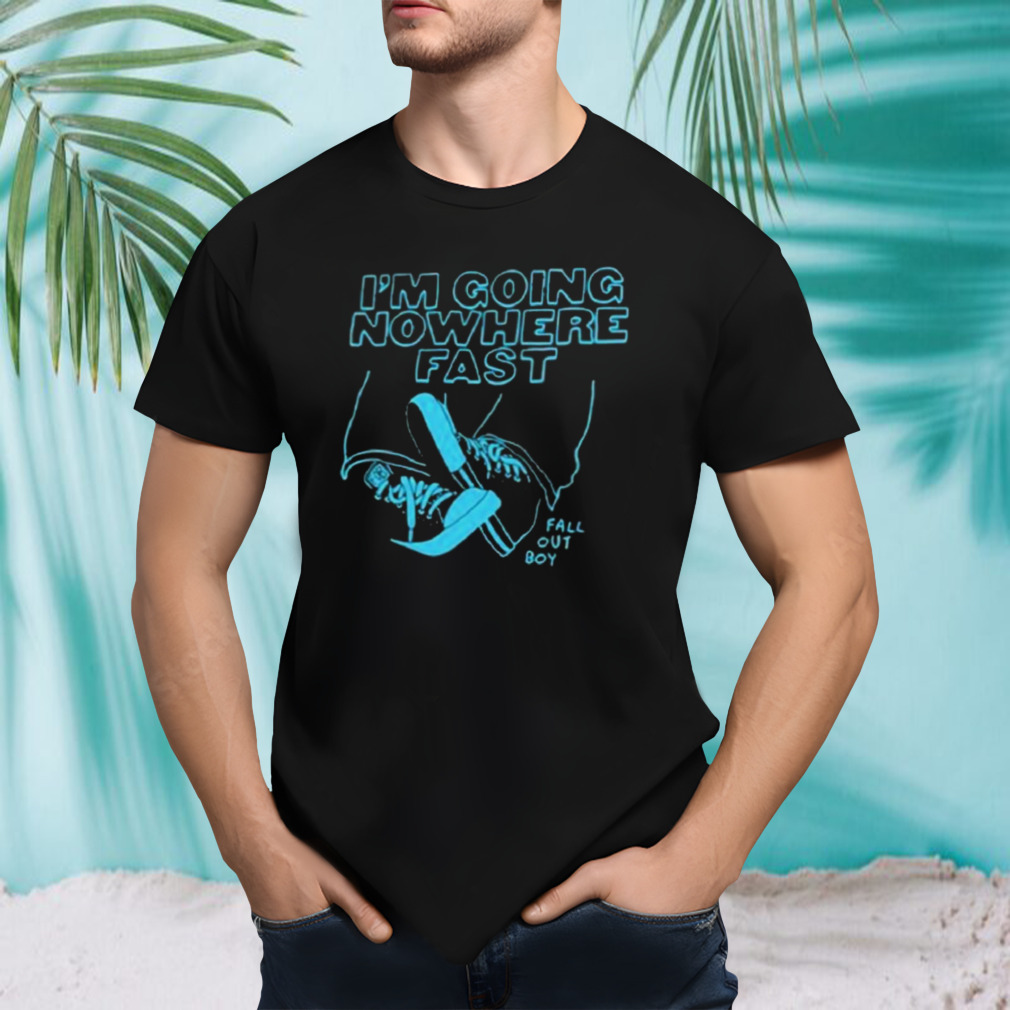 Fall Out Boy I’m Going Nowhere Fast Shirt