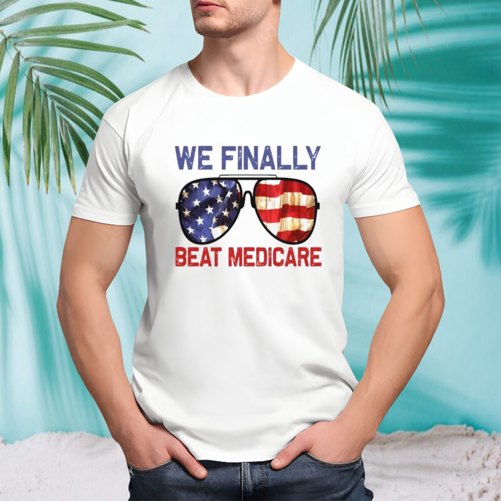 Sunglasses We Finally Beat Medicare Biden 2024 T-Shirt