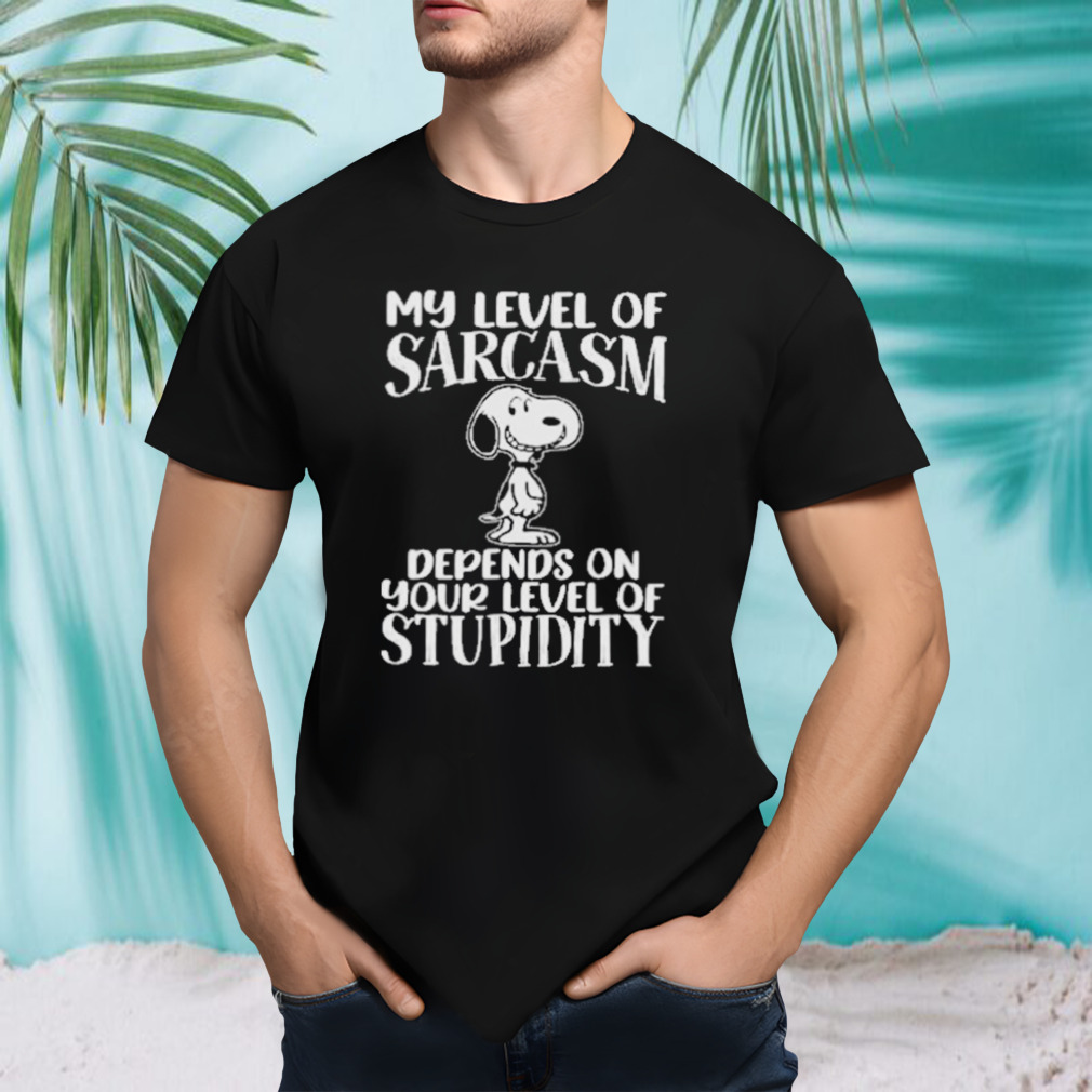 Snoopy My Level Of Sarcasm Depends On Your Level Of Stupid T-Shirt