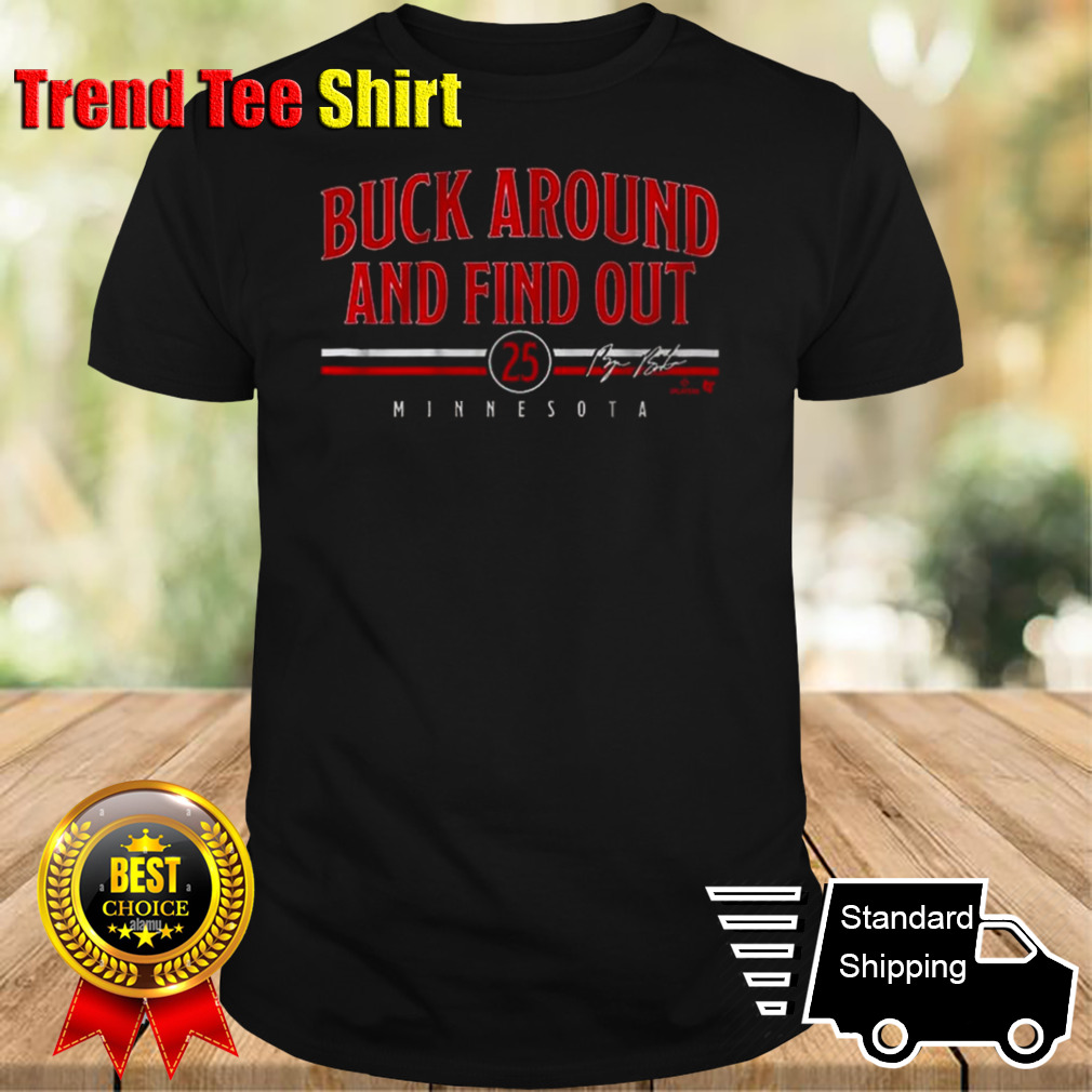 Byron Buxton Minnesota Buck Around And Find Out Signature T-shirt