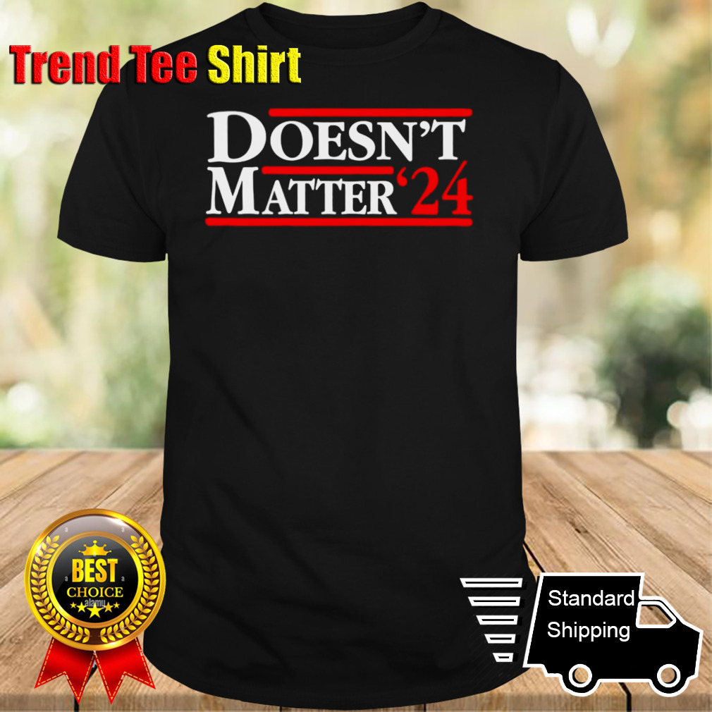 Doesn’t Matter ’24 shirt