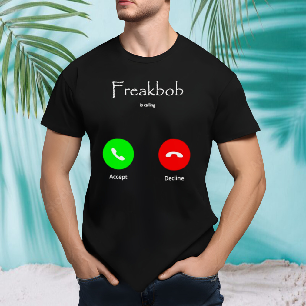 Freakbob Is Calling Cringey T-shirt