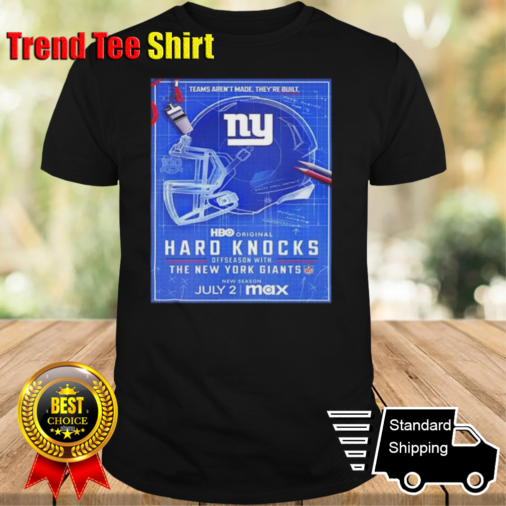 Hard Knocks Offseason With New York Giants Premieres On Stream On Max Team Aren’t Made They’re Built T-shirt