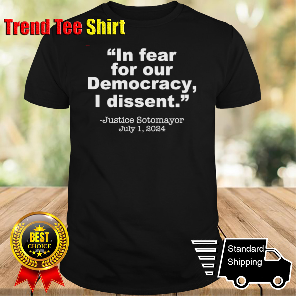 I Dissent Fear for our Democracy Justice Sotomayor July 1, 2024 T-Shirt