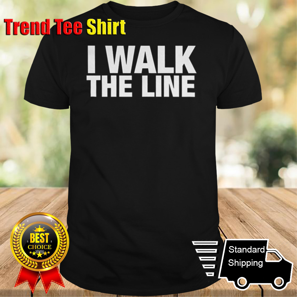 I Walk The Line shirt