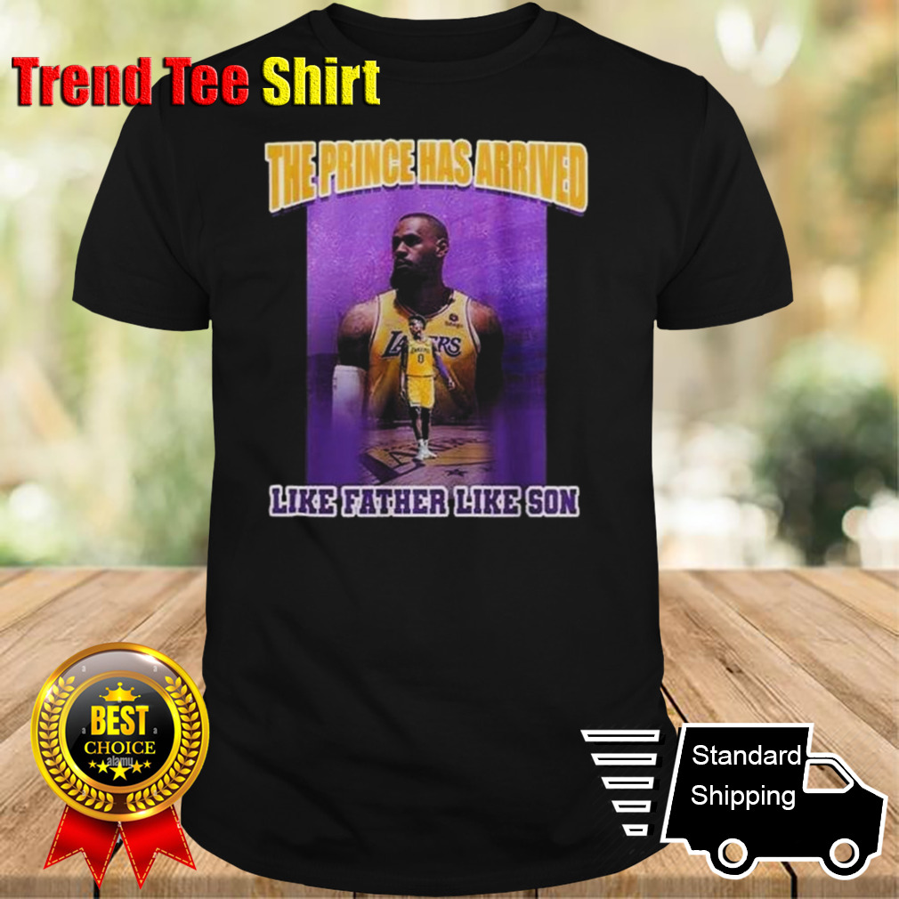 Lebron James Bronny James The Prince Has Arrived Like Father Like Son T-shirt