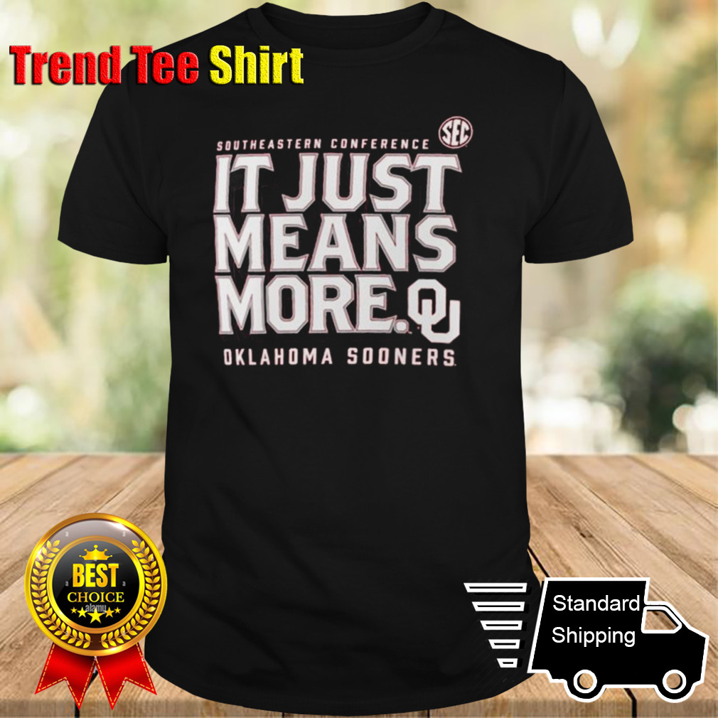 Oklahoma Sooners SEC It Just Means More T-shirt