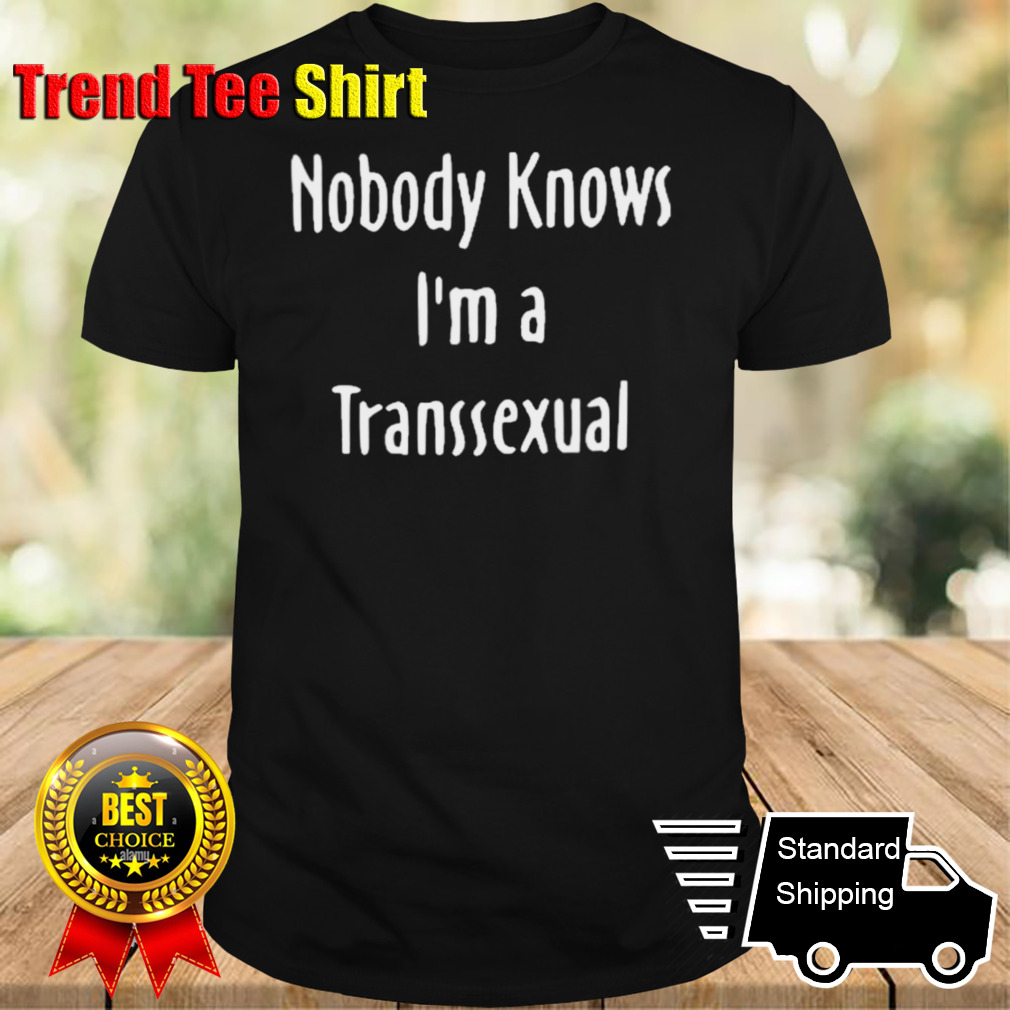 Onika Burgers Nobody Knows I’m Transsexual Shirt