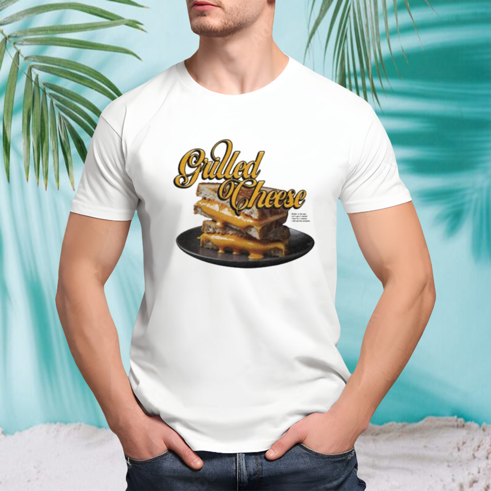 Grilled Cheese Butter In The Pan Lets Get It Started Time For A Classic I Will Eat This Anytime T-shirt