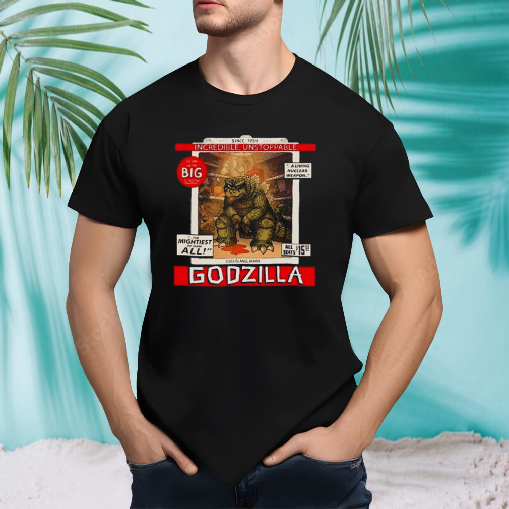 Incredible Unstoppable Godzilla Since 1954 T-shirt